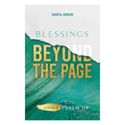 "Blessings Beyond the Page: A Study of Psalm 119" - "" ("Johnson Chantal")