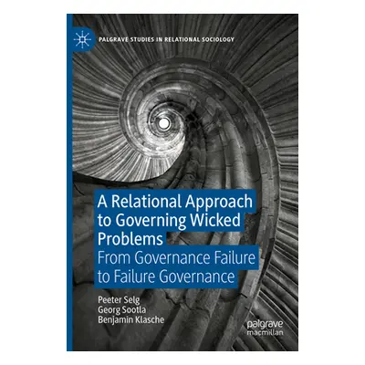 "A Relational Approach to Governing Wicked Problems: From Governance Failure to Failure Governan