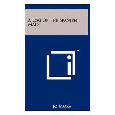 "A Log Of The Spanish Main" - "" ("Mora Jo")