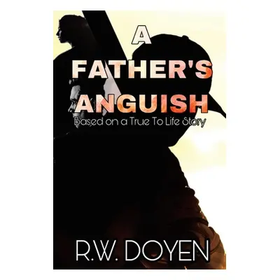 "A Father's Anguish: New Edition" - "" ("Doyen R. W.")