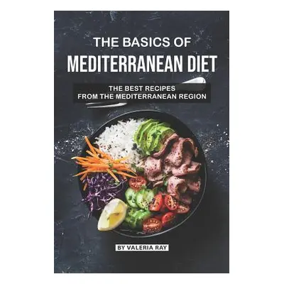 "The Basics of Mediterranean Diet: The Best Recipes from The Mediterranean Region" - "" ("Ray Va