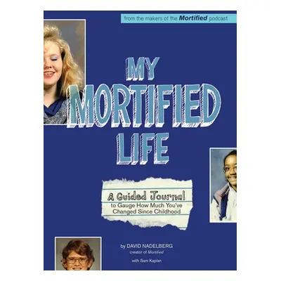 "My Mortified Life: A Guided Journal to Gauge How Much You've Changed Since Childhood" - "" ("Na