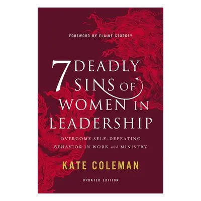 "7 Deadly Sins of Women in Leadership: Overcome Self-Defeating Behavior in Work and Ministry" - 