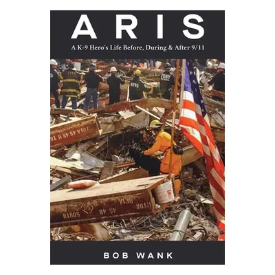 "Aris A K-9 Hero's Life Before, During & After 9/11" - "" ("Wank Bob")