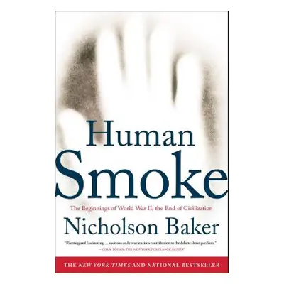 "Human Smoke: The Beginnings of World War II, the End of Civilization" - "" ("Baker Nicholson")