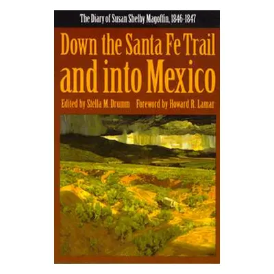 "Down the Santa Fe Trail and Into Mexico: The Diary of Susan Shelby Magoffin, 1846-1847" - "" ("