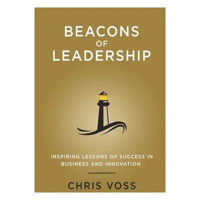 "Beacons of Leadership" - "" ("Voss Chris")