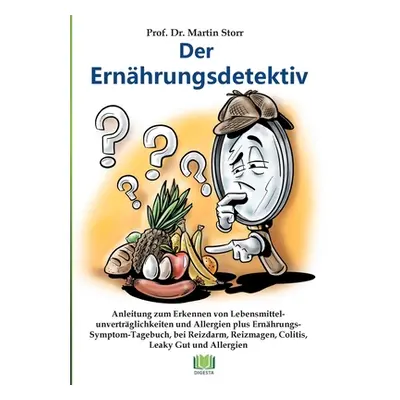 "Der Ernhrungsdetektiv: Anleitung zum Erkennen von Lebensmittelunvertrglichkeiten und Allergien 