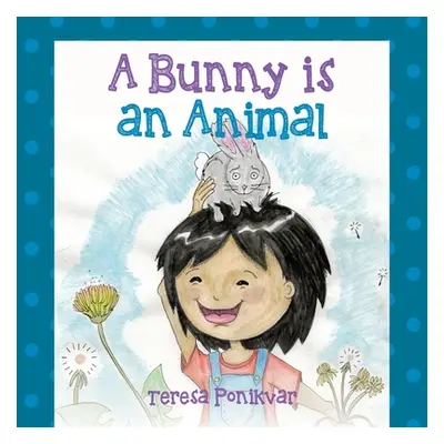 "A Bunny is an Animal" - "" ("Ponikvar Teresa")