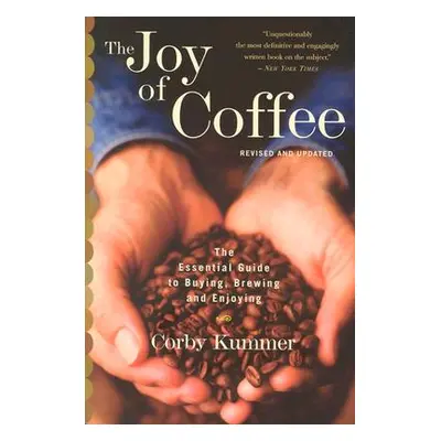 "The Joy of Coffee: The Essential Guide to Buying, Brewing, and Enjoying - Revised and Updated" 