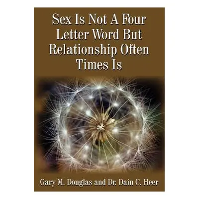 "Sex Is Not A Four Letter Word But Relationship Often Times Is" - "" ("Douglas Gary M.")