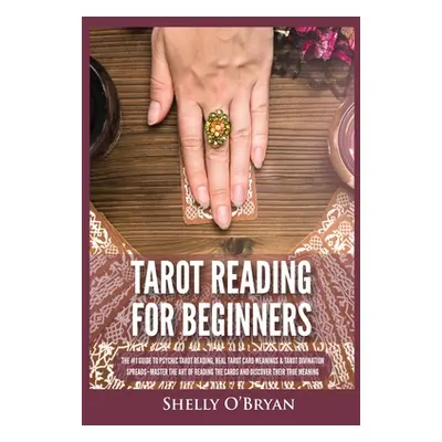 "Tarot Reading for Beginners: The #1 Guide to Psychic Tarot Reading, Real Tarot Card Meanings & 