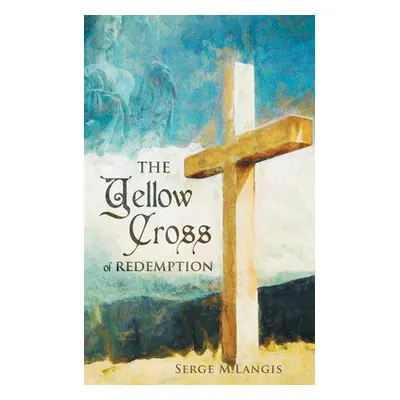 "The Yellow Cross Of Redemption" - "" ("Langis Serge M.")