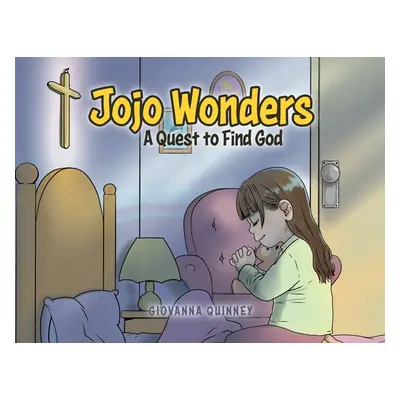 "Jojo Wonders: A Quest to Find God" - "" ("Quinney Giovanna")