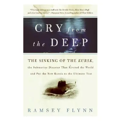 "Cry from the Deep: The Sinking of the Kursk, the Submarine Disaster That Riveted the World and 