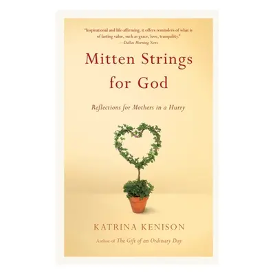 "Mitten Strings for God: Reflections for Mothers in a Hurry" - "" ("Kenison Katrina")