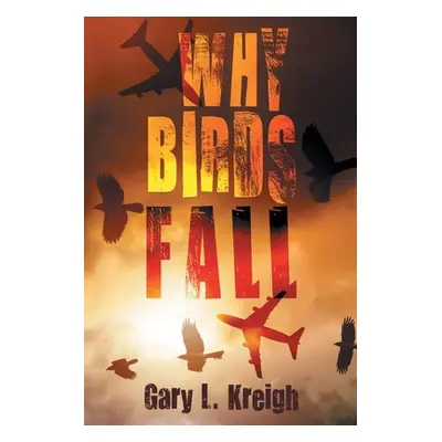 "Why Birds Fall" - "" ("Kreigh Gary L.")