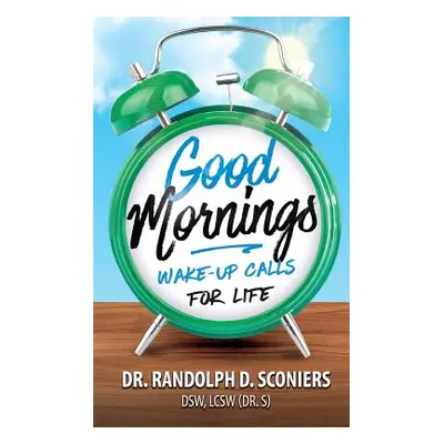 "Good Mornings: Wake-Up Calls for Life" - "" ("Sconiers Randolph D.")