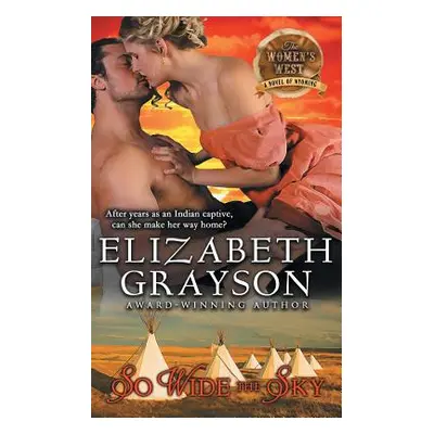 "So Wide the Sky (The Women's West Series, Book 1)" - "" ("Grayson Elizabeth")