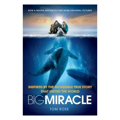 "Big Miracle: Inspired by the Incredible True Story That United the World" - "" ("Rose Tom")