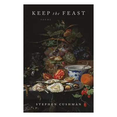 "Keep the Feast: Poems" - "" ("Cushman Stephen")