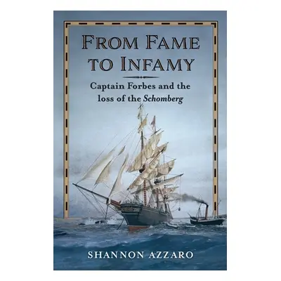 "From Fame to Infamy: Captain Forbes and the Loss of the Schomberg" - "" ("Azzaro Shannon")