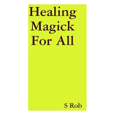 "Healing Magick For All" - "" ("Rob S.")