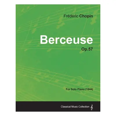 "Berceuse Op.57 - For Solo Piano (1844)" - "" ("Chopin Frdric")