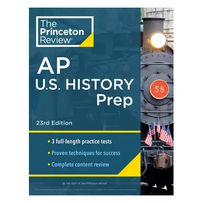 "Princeton Review AP U.S. History Prep, 23rd Edition: 3 Practice Tests + Complete Content Review