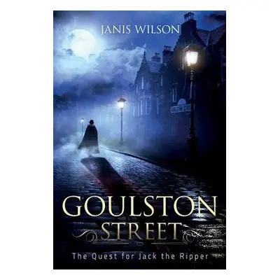 "Goulston Street: The Quest for Jack the Ripper" - "" ("Wilson Janis")