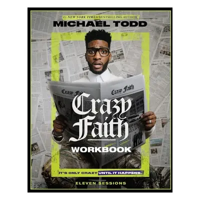 "Crazy Faith Workbook: It's Only Crazy Until It Happens" - "" ("Todd Michael")