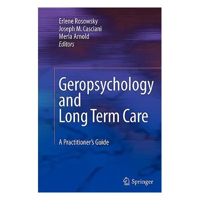 "Geropsychology and Long Term Care: A Practitioner's Guide" - "" ("Rosowsky Erlene")