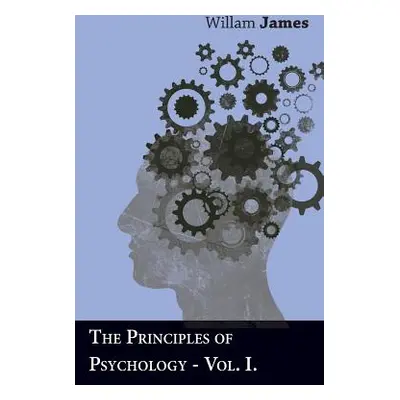 "The Principles Of Psychology - Vol I" - "" ("James Willam")