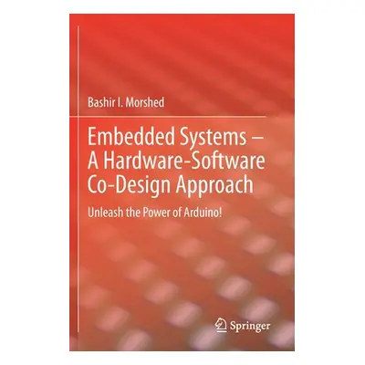 "Embedded Systems - A Hardware-Software Co-Design Approach: Unleash the Power of Arduino!" - "" 