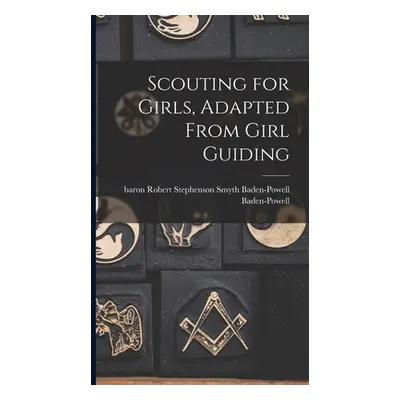 "Scouting for Girls, Adapted From Girl Guiding" - "" ("Baden-Powell Robert Stephenson Smyth")