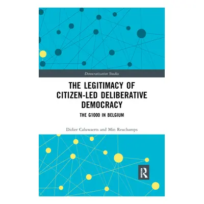 "The Legitimacy of Citizen-Led Deliberative Democracy: The G1000 in Belgium" - "" ("Caluwaerts D