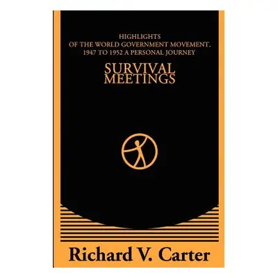 "Survival Meetings: Highlights of the World Government Movement, 1947 to 1952. a Personal Journe