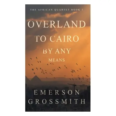 "Overland To Cairo By Any Means" - "" ("Grossmith Emerson")