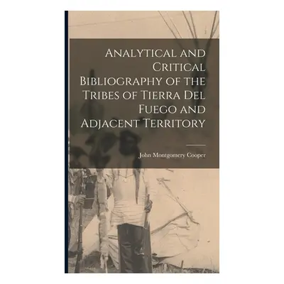 "Analytical and Critical Bibliography of the Tribes of Tierra Del Fuego and Adjacent Territory" 