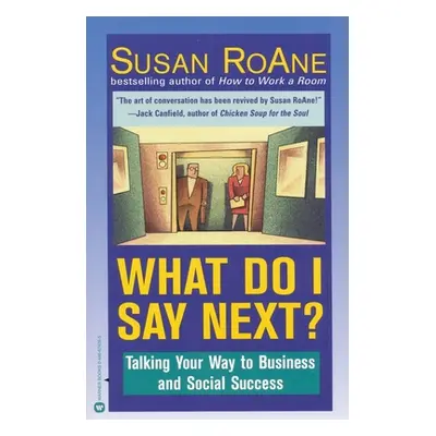 "What Do I Say Next?: Talking Your Way to Business and Social Success" - "" ("RoAne Susan")