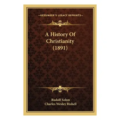 "A History Of Christianity (1891)" - "" ("Sohm Rudolf")