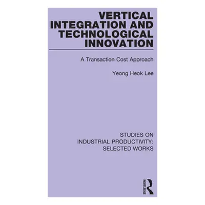 "Vertical Integration and Technological Innovation: A Transaction Cost Approach" - "" ("Lee Yeon