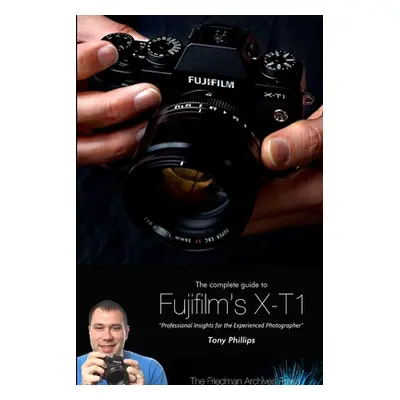 "The Complete Guide to Fujifilm's X-T1 Camera (B&W Edition)" - "" ("Phillips Tony")