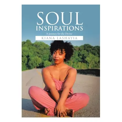 "Soul Inspirations: A Journey for the Divine" - "" ("Lashayia Kiana")