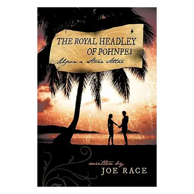 "The Royal Headley of Pohnpei: Upon a Stone Altar" - "" ("Race Joe")