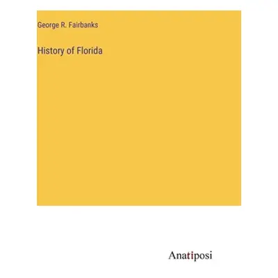 "History of Florida" - "" ("Fairbanks George R.")