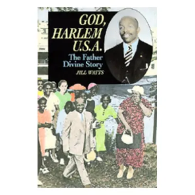 "God, Harlem U.S.A.: The Father Divine Story" - "" ("Watts Jill")