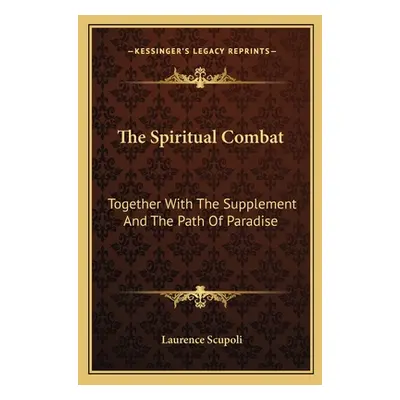 "The Spiritual Combat: Together With The Supplement And The Path Of Paradise" - "" ("Scupoli Lau