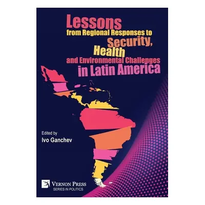 "Lessons from Regional Responses to Security, Health and Environmental Challenges in Latin Ameri