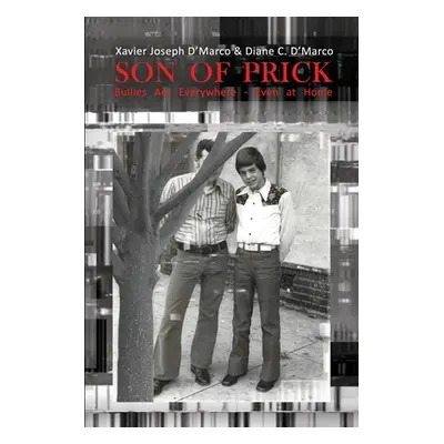 "Son of Prick: Bullies Are Everywhere - Even at Home" - "" ("D'Marco Xavier Joseph")